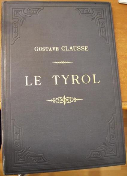 Le Tyrol: Souvenirs. Comprenant 18 Eaux-Fortes gravées d’après les dessins originaux de l’auteur - Gustave Clausse - copertina