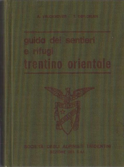 Guida dei sentieri e rifugi: Trentino orientale. Cartografia 1:50.000. 21 fotografie di rifugi e bivacchi. 43 elementi cartografici - A. Valcanover - copertina