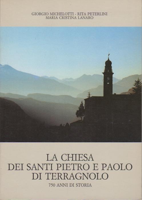 La chiesa dei santi Pietro e Paolo di Terragnolo: 750 anni di storia - Giorgio Michelotti - copertina
