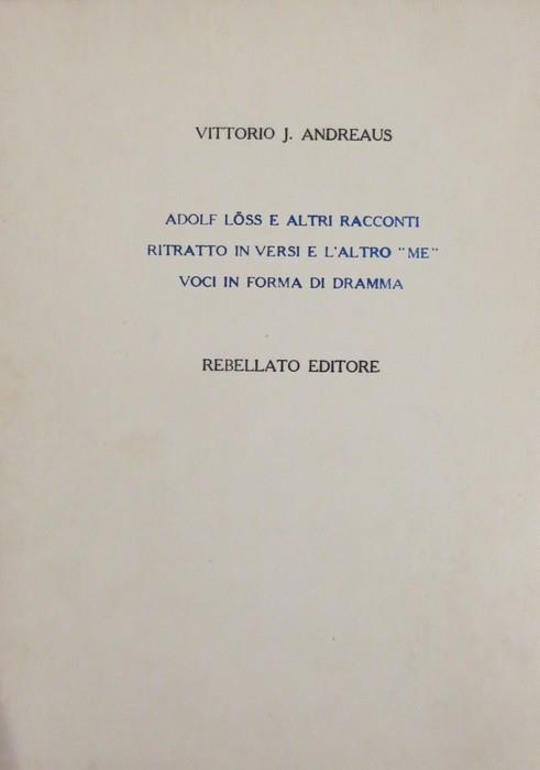 Ritratto in versi e l’altro ”me” - Adolf Löss e altri racconti - Voci in forma di dramma. Prefazione di Ugo Fasolo - Vittorio J. Andreaus - copertina