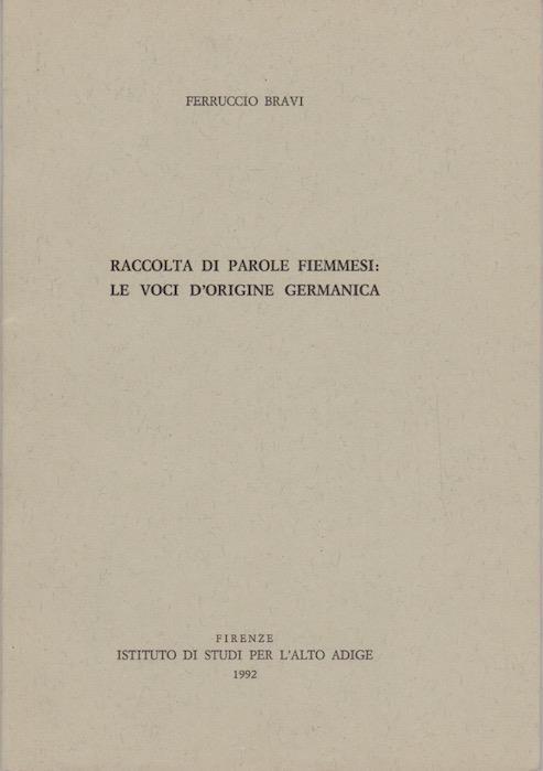 Raccolta di parole fiemmesi: le voci d’origine germanica. Estr. originale da: Archivio per l’Alto Adige. A.86 (1992) - Ferruccio Bravi - copertina