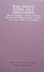 Guida alla simulazione: metodi, linguaggi e modelli di ricerca operativa per simulare processi ed eventi con esempi relativi ad applicazioni aziendali. 2. ed. Collana di matematica e statistica 13