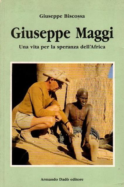 Giuseppe Maggi. Una vita per la speranza dell'Africa - Giuseppe Biscossa - copertina