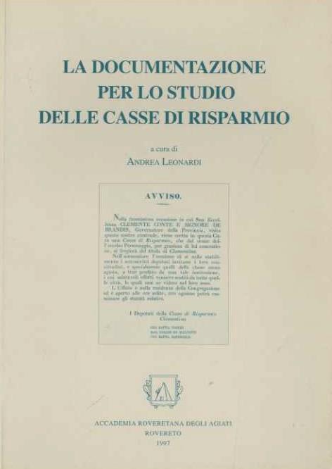 La documentazione per lo studio delle Casse di Risparmio: Atti del Seminario Internazionale di studio ”La documentazione per lo studio delle Casse di Risparmio e il riordino dell’Archivio della cassa di Risparmio di Trento e Rovereto”: Trento, Rovere - Andrea Leonardi - copertina