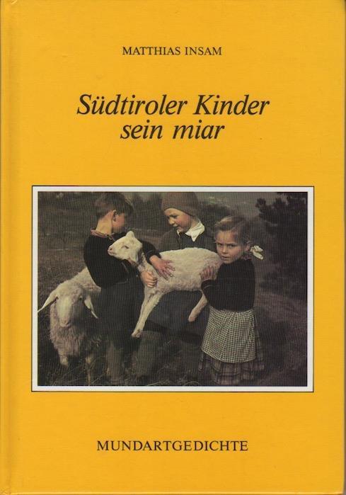Südtiroler Kinder sein miar, röidn tian mer wia derhuam, und miar tian, wia mer sein: Mundartgedichte - Matthias Insam - copertina