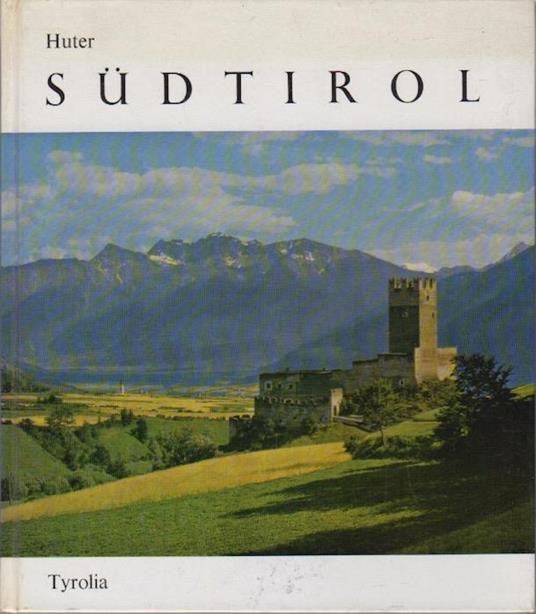 Sudtirol: Tausendjahrige Heimat - Franz Huter - copertina