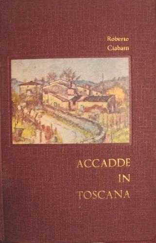 Accadde in Toscana - Roberto Ciabatti - copertina