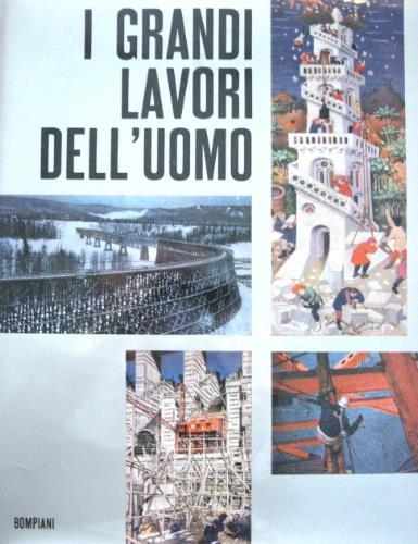 I grandi lavori dell'uomo - Jacques Boudet,René Hardy - copertina