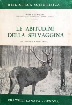 Le abitudini della selvaggina. Con appendice sul ripopolamento - André Chaigneau - copertina