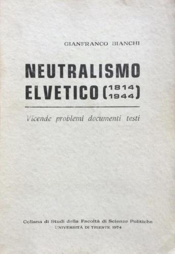 Neutralismo elvetico (1814. 1944) - Gianfranco Bianchi - copertina