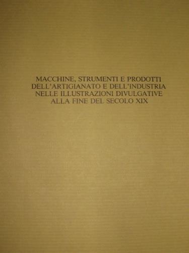 Macchine, strumenti e prodotti dell'artigianato e dell'industria nelle illustrazioni divulgative alla fine del secolo XIX - copertina