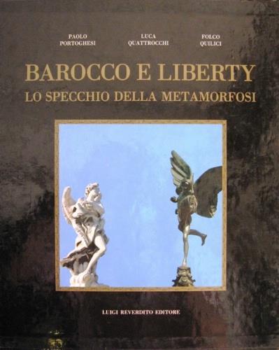 Barocco e liberty. Lo specchio della metamorfosi - Paolo Portoghesi,Luca Quattrocchi,Folco Quilici - copertina