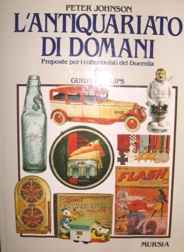 antiquariato di domani. Proposte per i collezionisti del Duemila - Peter Johnson - copertina