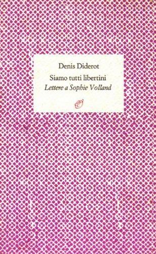 Siamo tutti libertini. Lettere a Sophie Volland - Denis Diderot - copertina