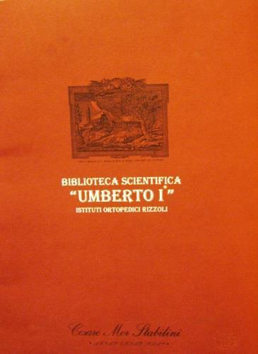 Biblioteca Scientifica "Umberto I". Istituti Ortopedici Rizzoli - Cesare Morstabilini - copertina