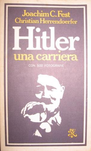 Hitler una carriera - Joachim C. Fest,Christian Herrendoerfer - copertina