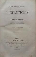 Étude médico-légale sur l'infanticide. Étude médico-légale sur l'avortement suivie d'Observations et de recherches pour servir à l'histoire médico-légale. Étude médico-légale sur les attentats aux moeurs. Tre volumi in uno