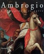 Ambrogio. L'immagine e il volto. Arte dal XIV al XVII secolo