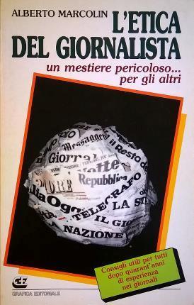 L' etica del giornalista. Un mestiere pericoloso… per gli altri - copertina