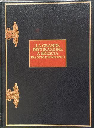 La grande decorazione a Brescia tra Otto e Novecento - Valerio Terraroli - copertina