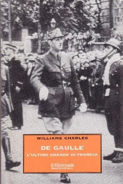 De Gaulle L'Ultimo Grande Di Francia - Charles Williams - copertina