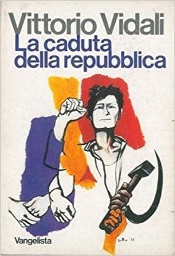 La Caduta Della Repubblica. - Vittorio Vidali - copertina