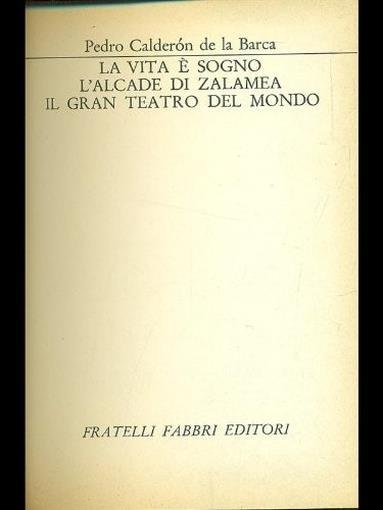 La Vita E' Sogno-L'Alcade Di Zalamea-Il Gran Teatro Del Mondo - Pedro Calderón de la Barca - copertina