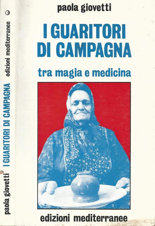 I Guaritori Di Campagna. Tra Magia E Medicina - Paola Giovetti - copertina