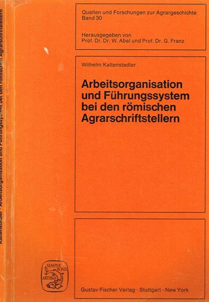 Arbeitsorganisation Und Fuhrungssystem Bei Den Romischen Agrarschriftstellern. Cato, Varro, Columella - Wilhelm Kaltenstadler - copertina