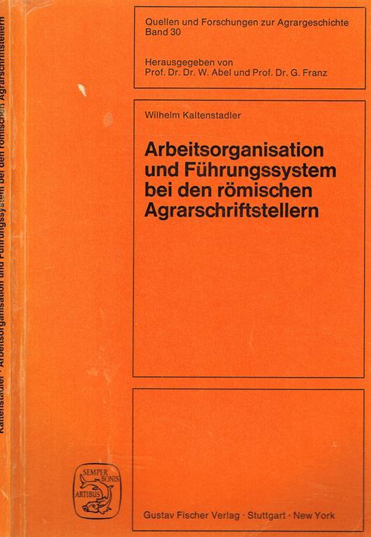 Arbeitsorganisation Und Fuhrungssystem Bei Den Romischen Agrarschriftstellern. Cato, Varro, Columella - Wilhelm Kaltenstadler - copertina