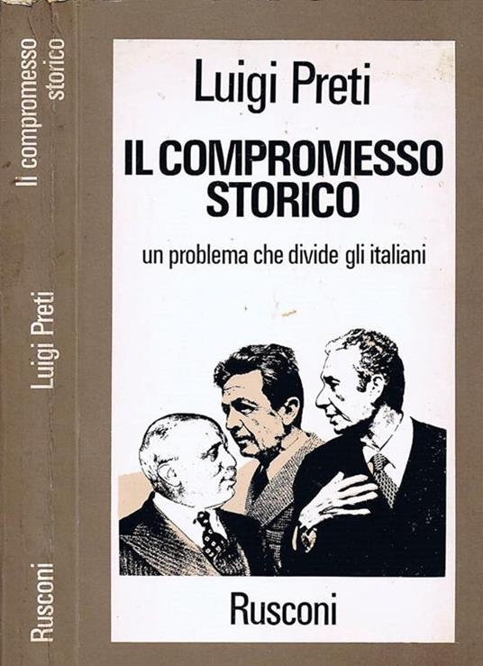 Il Compromesso Storico. Un Problema che Divide gli Italiani - Luigi Preti - copertina