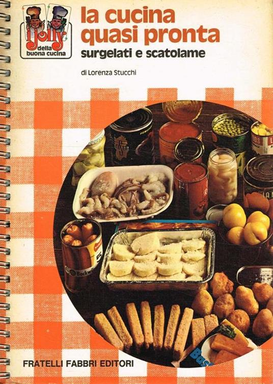 La Cucina Quasi Pronta. Surgelati E Scatolame - Lorenza Stucchi - Libro  Usato - Fabbri - I Jolly Della Buona Cucina | IBS