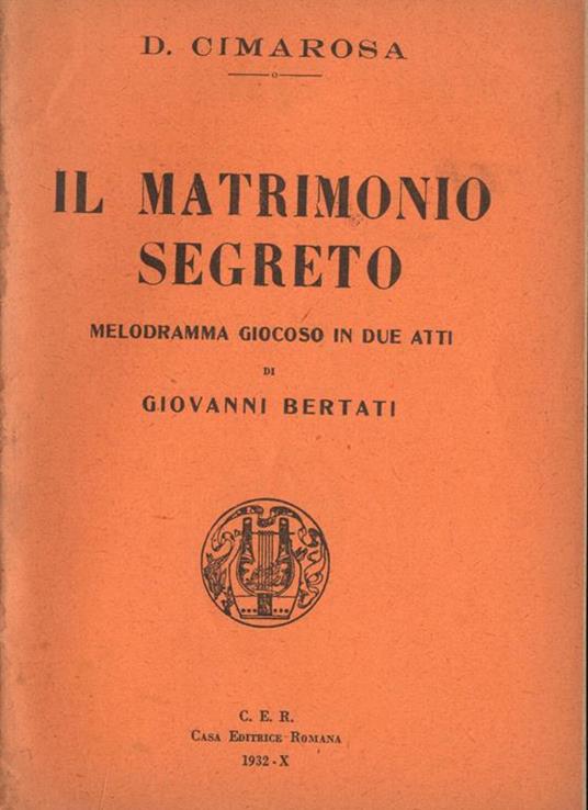 Il matrimonio segreto. Melodramma giocoso in due atti - Domenico Cimarosa - copertina