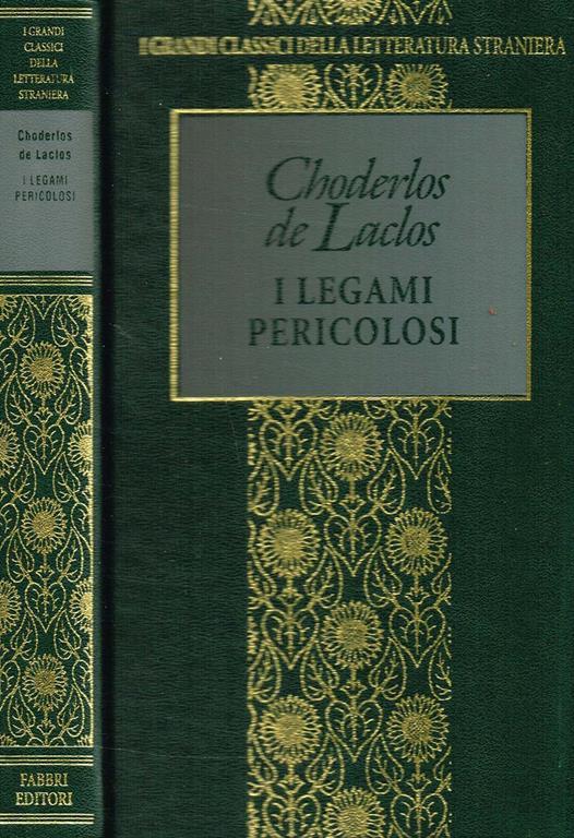 I Legami Pericolosi Ovvero Lettere Raccolte In Una Società E Pubblicate Per L'Istruzione Di Alcune Altre - Pierre Choderlos de Laclos - copertina