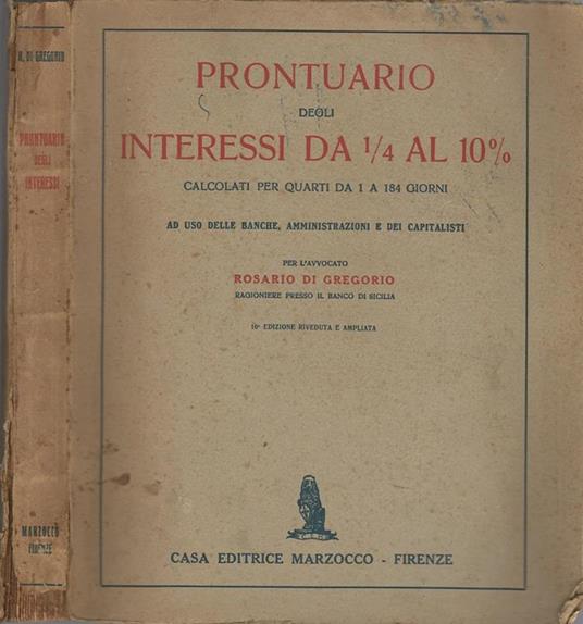 Prontuario Degli Interessi Da ¼ Al 10%. Calcolati Per Quarti Da 1 A 184 Giorni - Rosario Di Gregorio - copertina