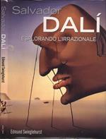 Salvador Dalì. Esplorando l' irrazionale