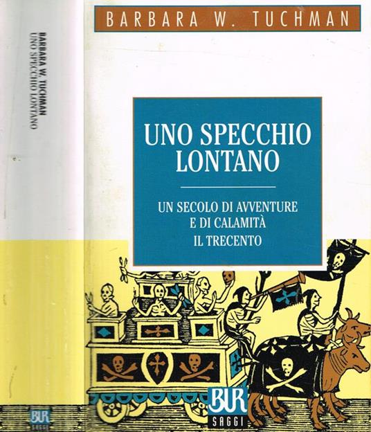 Uno Specchio Lontano. Un Secolo Di Avventure E Di Calamità. Il Trecento - Barbara W. Tuchman - copertina