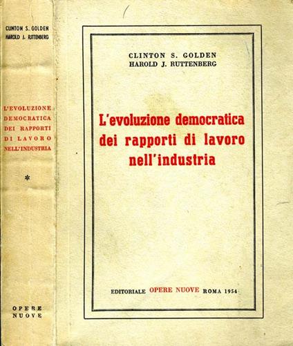 L' Evoluzione Democratica Dei Rapporti Di Lavoro Nell'Industria - Clinton S. Golden - copertina