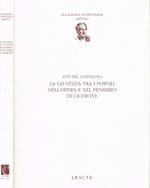 La Giustizia Tra I Popoli Nell'Opera E Nel Pensiero Di Cicerone. Atti Del Convegno. Arpino 11-12 Ottobre 1991
