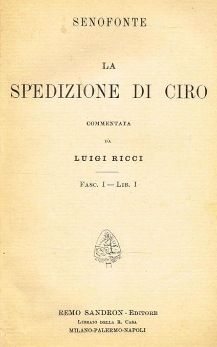 La Spedizione Di Ciro Fasc.I Lib.I. Fasc.Ii Lib.Ii - Senofonte - copertina