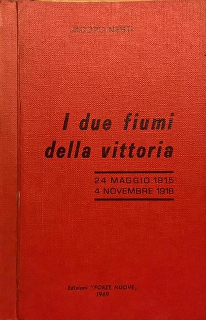 I due fiumi della vittoria. 24 maggio 1915 - 4 novembre 1918 - Jacopo Nesti - copertina