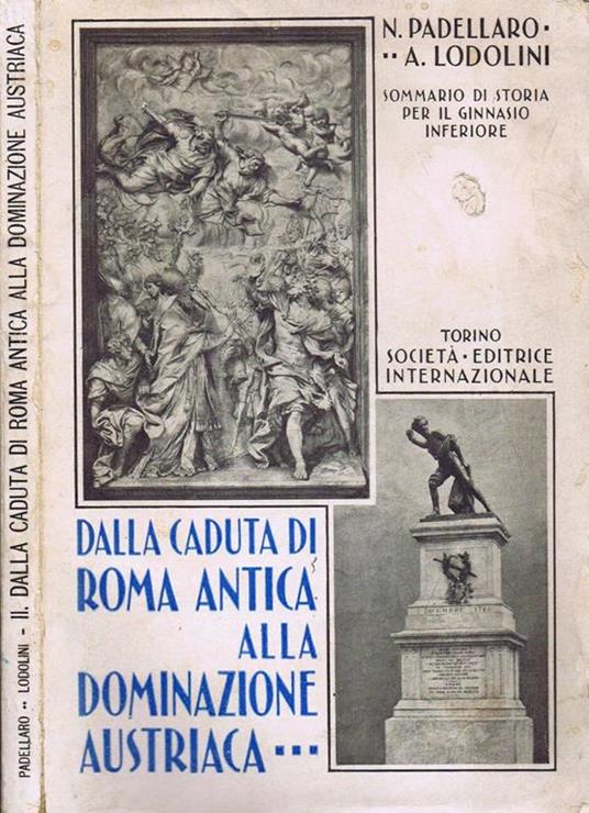 Dalla Caduta di Roma Antica alla Dominazione Austriaca per le Scuole Ginnasiali Inferiori - Nazareno Padellaro - copertina