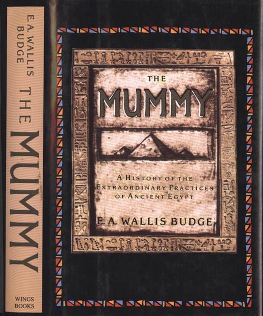 The mummy. A history of the extraordinary practices of Ancient Egypt - Wallis E. A. Budge - copertina