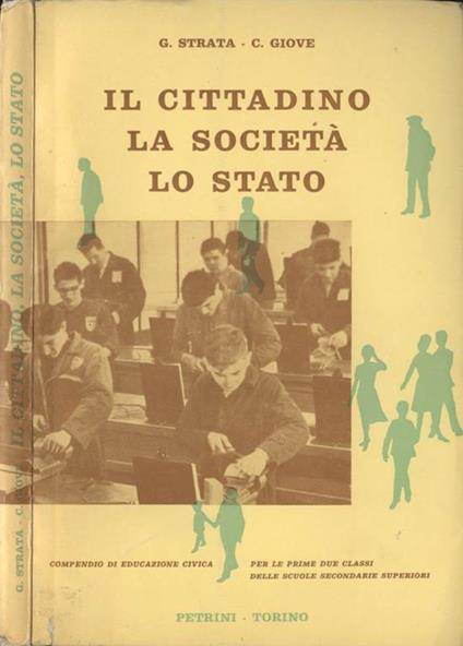 Il cittadino, la società, lo Stato. Compendio di educazione civica per le prime due classi della scuole secondarie superiori - Guglielmo Strata - copertina