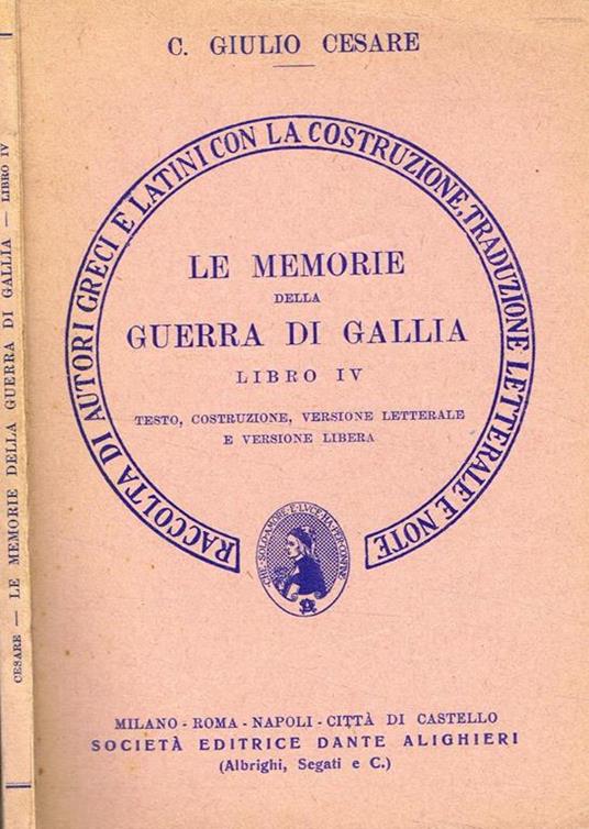 Le Memorie Della Guerra Di Gallia. Libro Iv. Testo, Costruzione, Versione Letterale E Versione Libera - Caio Giulio Cesare - copertina