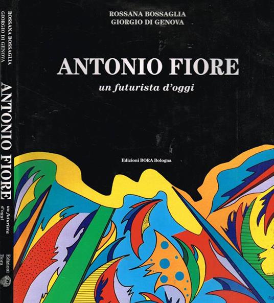 Antonio Fiore. Un Futurista D'Oggi - Rossana Bossaglia - copertina