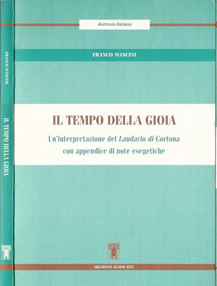 Il Tempo della Goia. Un' interpretazione del " Laudario di Cortona" con appendice di note esegetiche - copertina