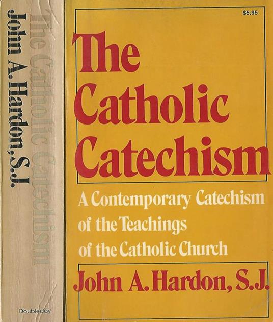 The catholic Catechism. A contemporary Catechism of the Teaching of the Catholic Church - John A. Hardon - copertina