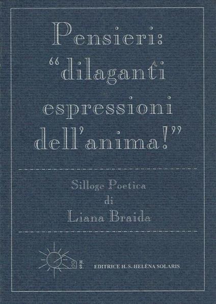 Pensieri, Dilaganti Espressioni Dell'Anima. Silloge Poetica - Liana Braida - copertina