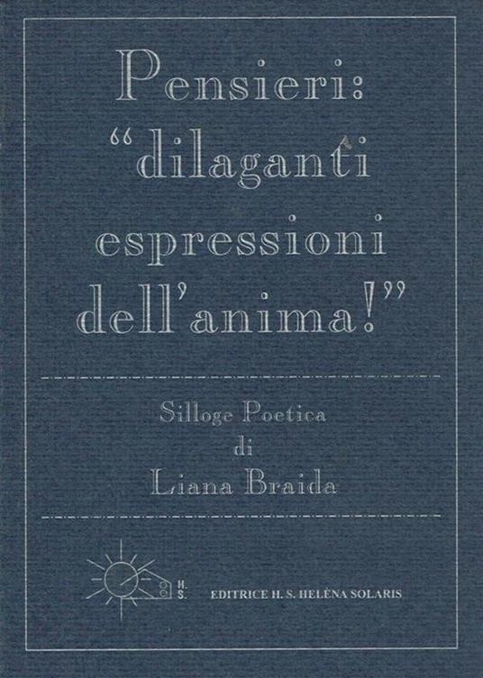 Pensieri, Dilaganti Espressioni Dell'Anima. Silloge Poetica - Liana Braida - copertina